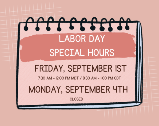 Image of salmon colored spiraled notecard on salmon colored background. Lines 1&2: Labor Day Special Hours; Lines 3 & 4: Friday, September 1st 7:30 AM - 12:00 PM MDT / 8:30 AM - 1:00 PM CDT; Lines 4 & 5: Monday, September 4th CLOSED