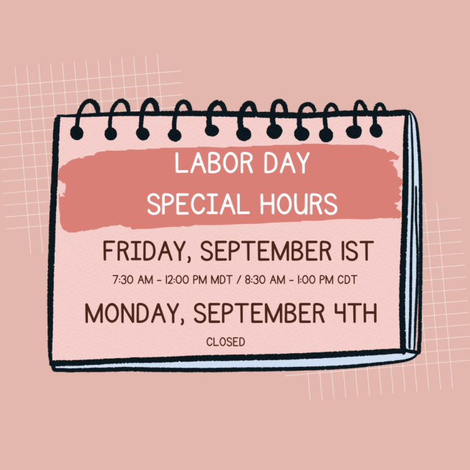 Image of salmon colored spiraled notecard on salmon colored background. Lines 1&2: Labor Day Special Hours; Lines 3 & 4: Friday, September 1st 7:30 AM - 12:00 PM MDT / 8:30 AM - 1:00 PM CDT; Lines 4 & 5: Monday, September 4th CLOSED