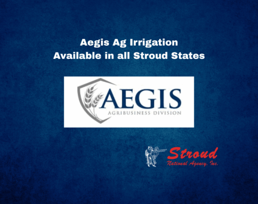 Aegis Ag Irrigation Available in all Stroud States - Stroud National Agency, Inc. is a managing general agency (MGA) and wholesale insurance broker. We offer independent insurance agents in TX, OK, KS, NE, NM, AR, AZ, CO, IA, ID, MN, MO, MT, ND, OR, SD, UT, and WY market opportunities for farm and ranch, irrigation, small business commercial, and manufactured homes insurance.
