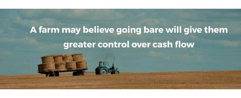 A farm may believe going bare will give them greater control over cash flow