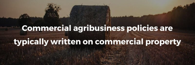 commercial agribusiness policies are typically written on commercial property