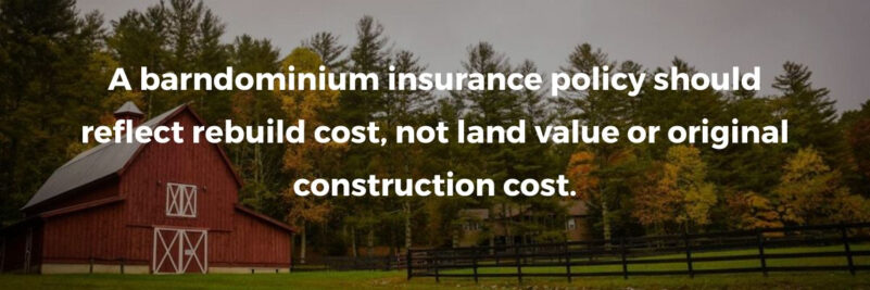 A barndominium insurance policy should reflect rebuild cost, not land value or original construction cost.