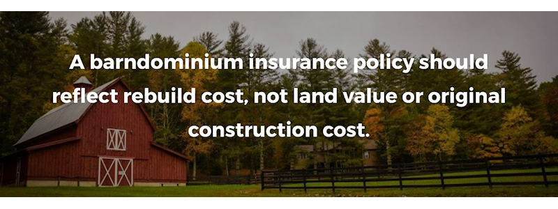 A barndominium insurance policy should reflect rebuild cost, not land value or original construction cost.
