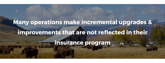 Many operations make incremental upgrades & improvements that are not reflected in their insurance program