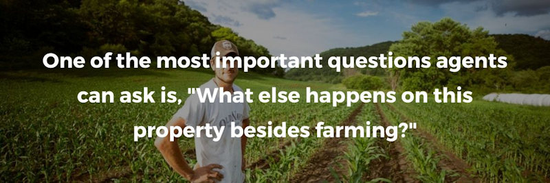 One of the most important questions agents can ask is, "What else happens on this property besides farming?"