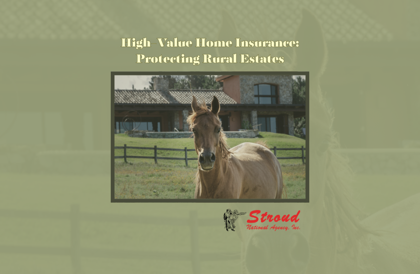 Stroud National Agency, Inc. graphic titled High-Value Home Insurance: Protecting Rural Estates, with a horse and custom stone ranch house